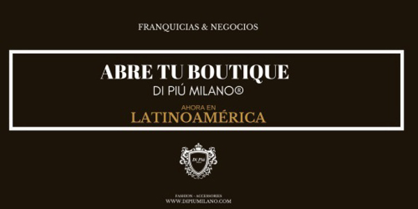 Abre tu boutique Di Piú Milano® en México