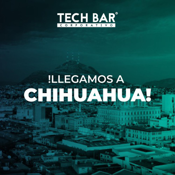 ¡Tech Bar ahora en Chihuahua!