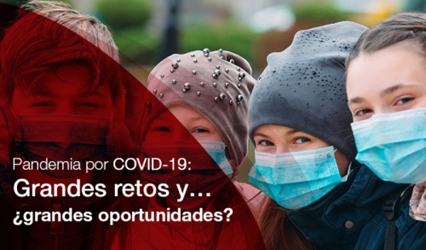Pandemia por COVID-19: Grandes retos y… ¿grandes oportunidades?