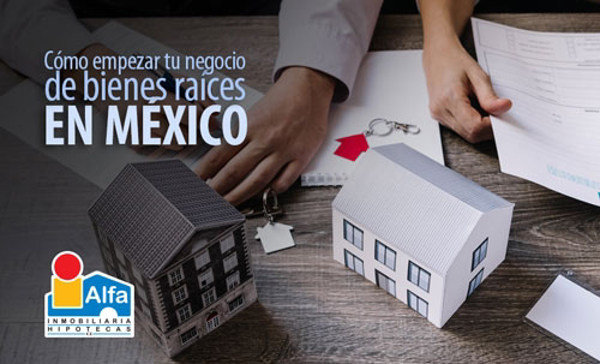 La franquicia Alfa Inmobiliaria te da los tips para empezar tu negocio de bienes raíces en México