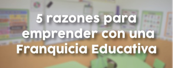 5 razones para invertir en una franquicia educativa