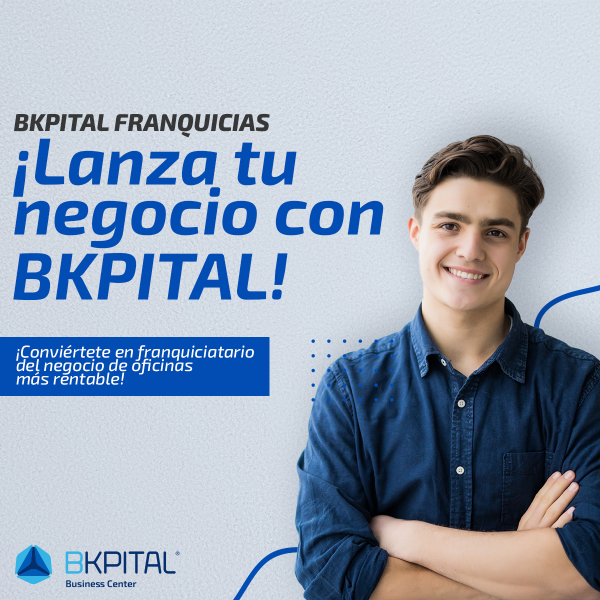 ¡Tus Oficinas, a tu Manera con la franquicia Bkpital!