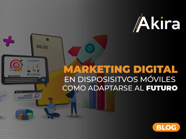 Marketing Digital en Dispositivos Móviles: Cómo Adaptarse al Futuro