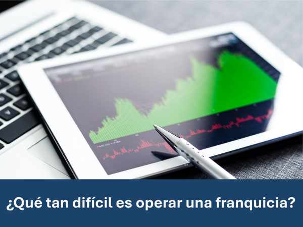 ¿Qué tan difícil es operar una franquicia? Mitos y realidades