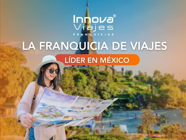 Innova Viajes Franquicias fortalece su posicionamiento como franquicia de viajes en México