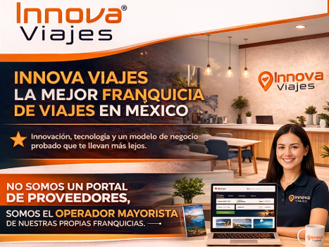Innova Viajes: la mejor franquicia de viajes en México 2026