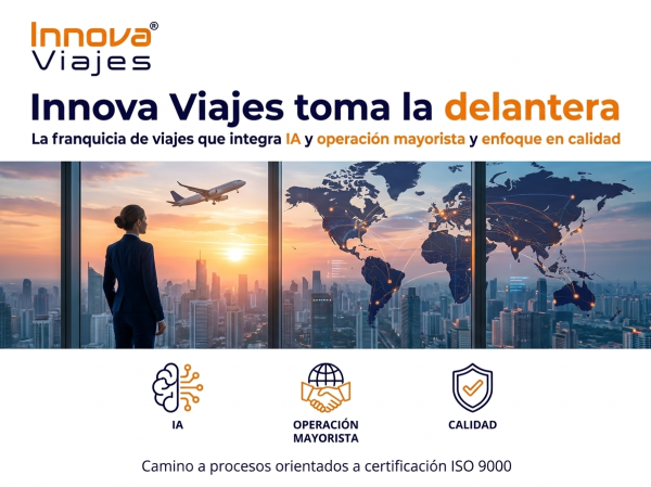 Innova Viajes toma la delantera entre las franquicias de viajes en México al integrar inteligencia artificial, operación mayorista y enfoque en calidad